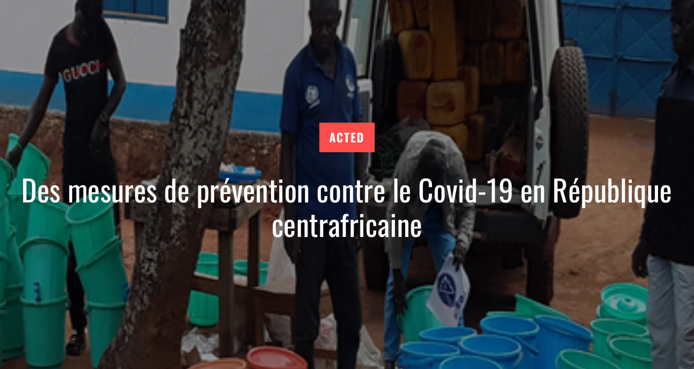 ACTED : l’ONG met en place des mesures de prévention contre le Covid-19 en République centrafricaine