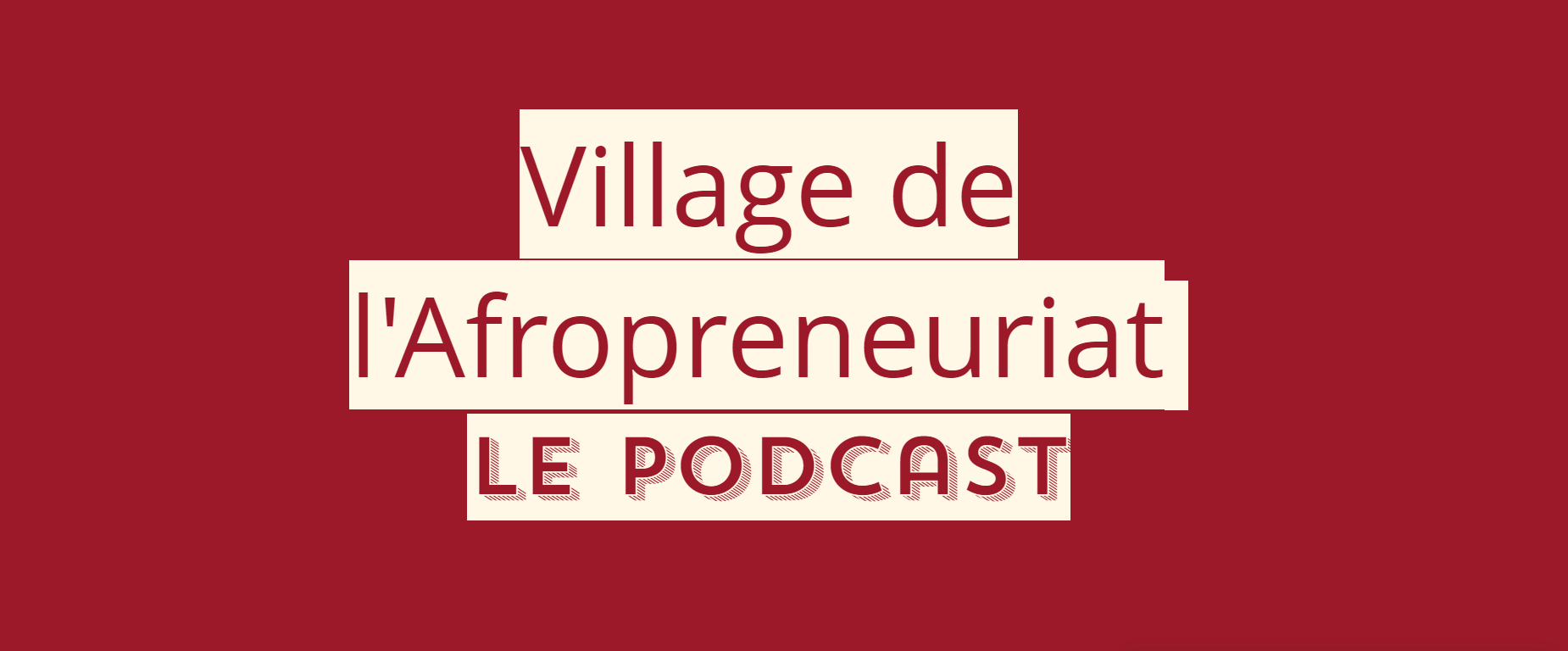 Le podcast le Village de l’Afropreneuriat révèle certaines initiatives entrepreneuriales en Afrique