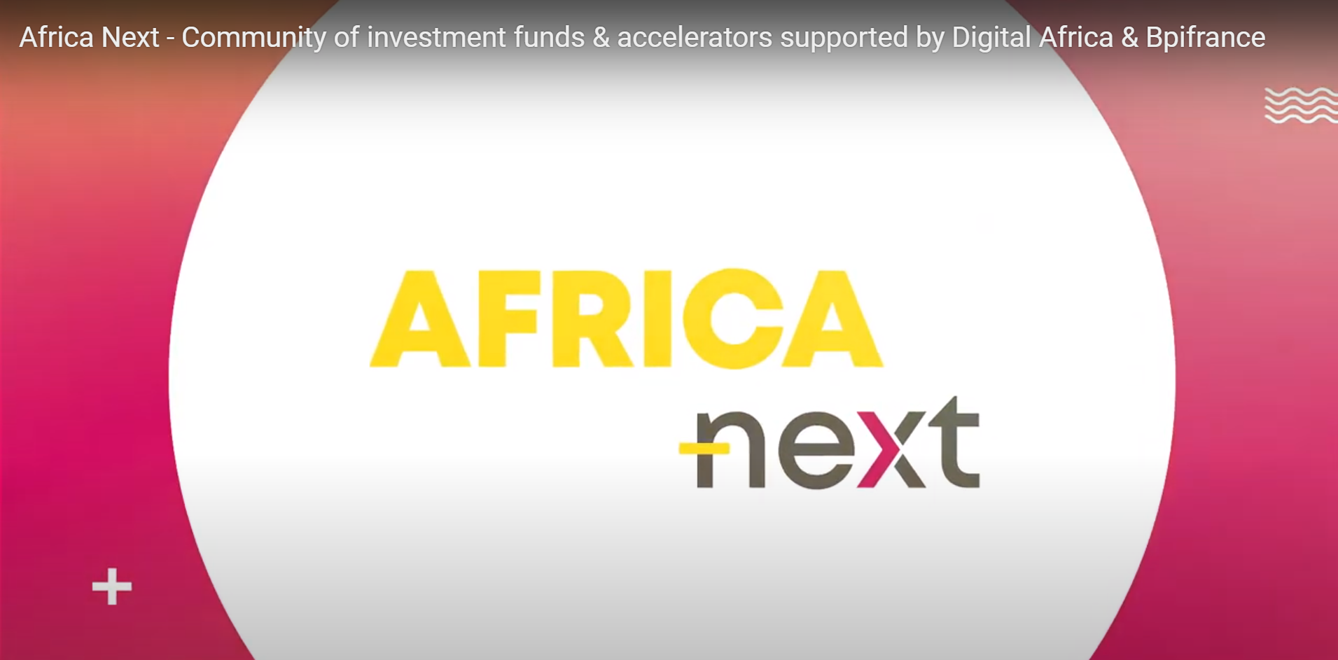 Africa Next : Communauté de fonds d’investissement & incubateurs soutenus par Digital Africa & Bpifrance