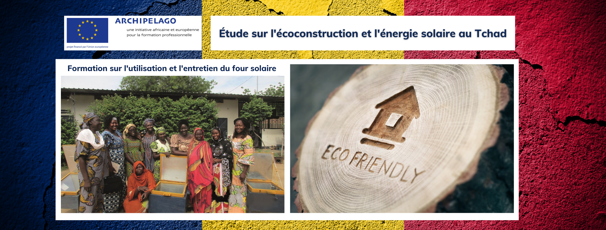 Programme européen ARCHIPELAGO: Étude sur l’écoconstruction et l’énergie solaire au Tchad