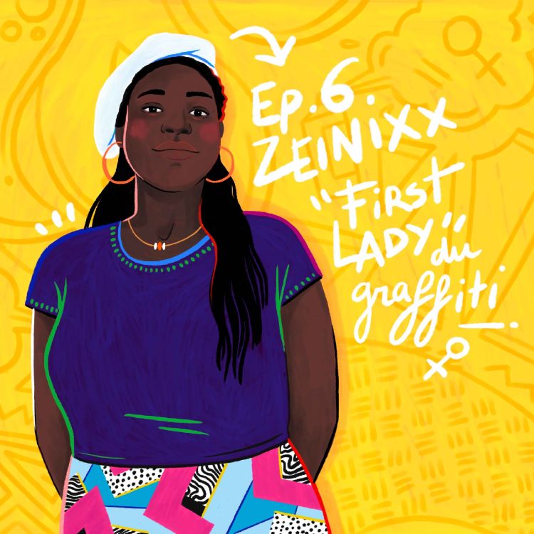 Podcast – Zeinixx, First Lady du graffiti