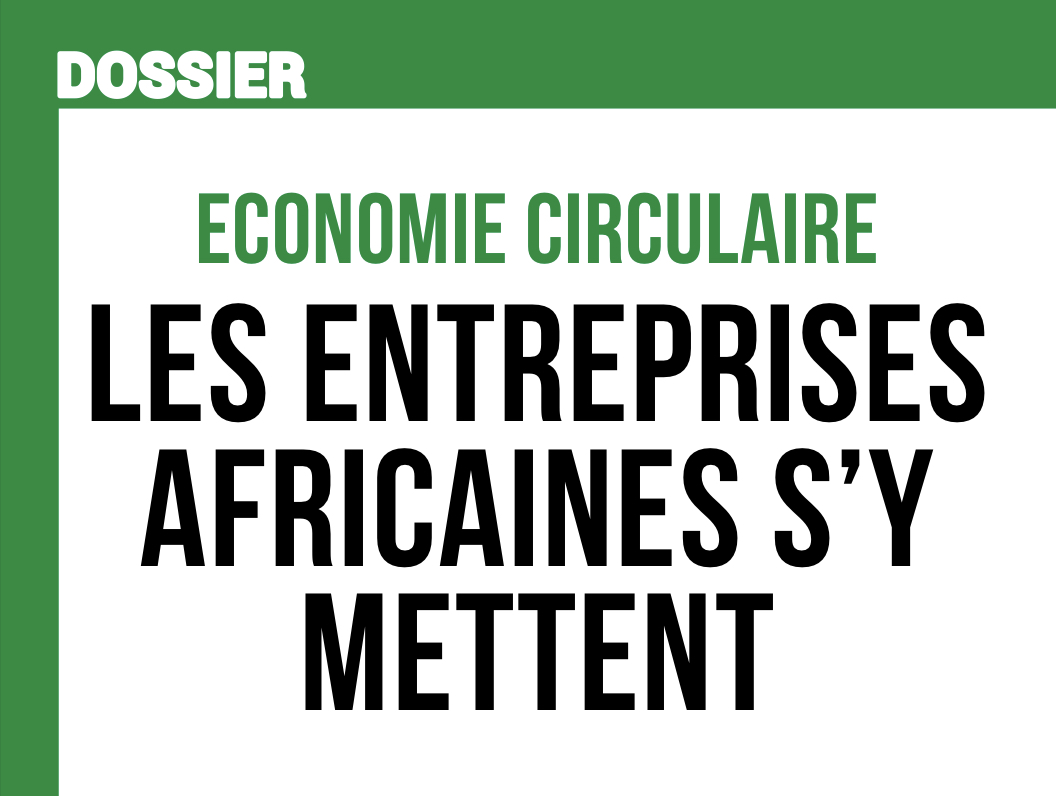 Economie circulaire, les entreprises africaines s’y mettent ! Un dossier Afrimag réalisé avec le soutien d’Affectio Mutandi