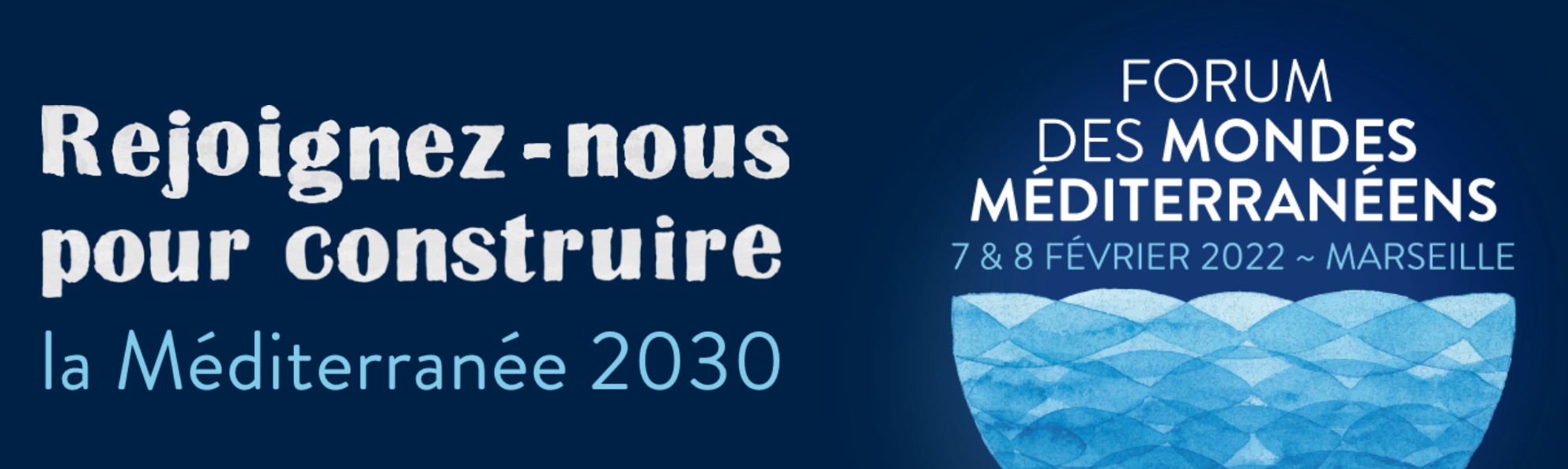 Le Forum des mondes méditerranéens se tient à Marseille les 7 et 8 février 2022 !!!