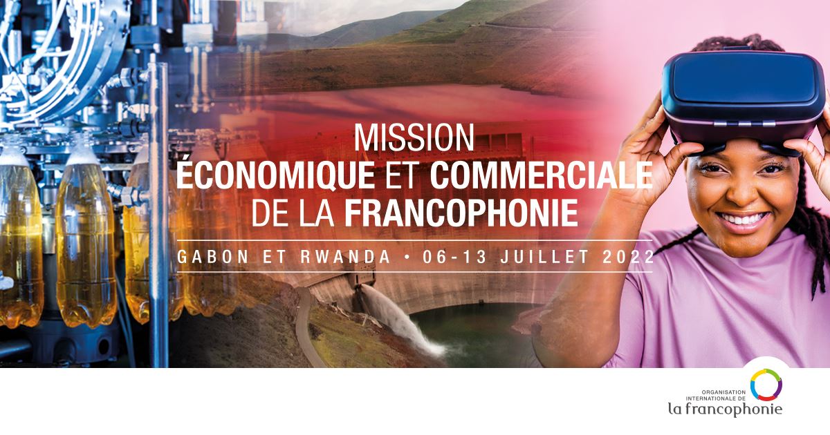 Le Gabon et le Rwanda accueilleront du 6 au 13 juillet 2022 la 2e mission économique et commerciale de la Francophonie