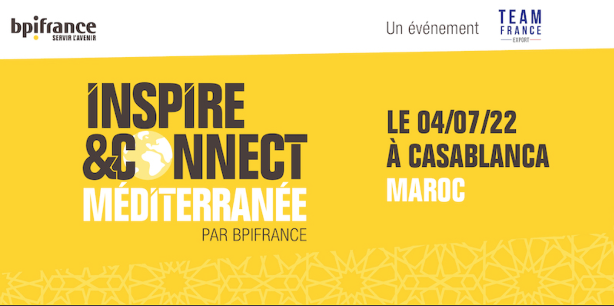 Inspire&Connect Méditerranée par BPI France : le rendez-vous des entrepreneurs se tiendra le 4 juillet 2022 à Casablanca