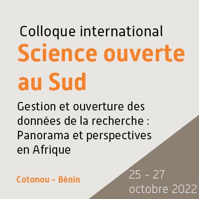 Colloque international Science ouverte au Sud du 25 au 27 octobre 2022 : Les inscriptions sont encore ouvertes !