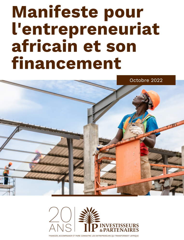 À l’occasion de ses 20 ans, Investisseurs & Partenaires présente son « Manifeste pour l’entrepreneuriat africain et son financement » !