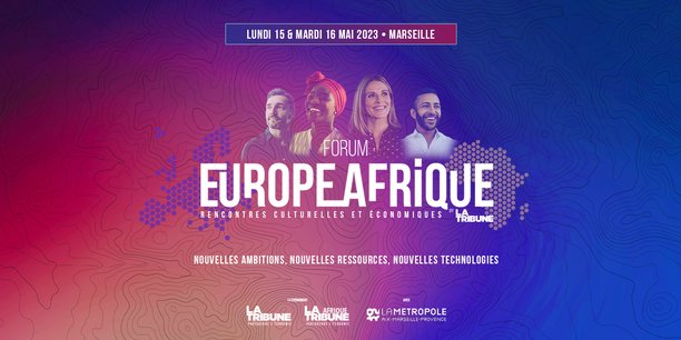 Forum Europe-Afrique à Marseille, un rendez-vous pour construire l’avenir commun des deux continents