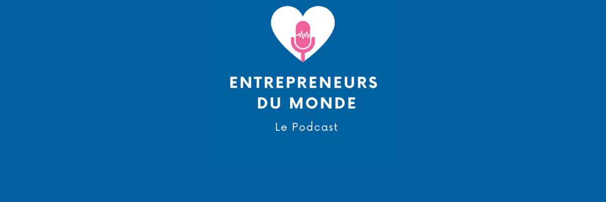Les podcasts Entrepreneurs du monde : une véritable immersion sur le terrain de l’entrepreneuriat !