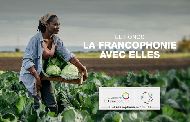 A la découverte du Fonds « la Francophonie avec Elles », de l’Organisation Internationale de la Francophonie