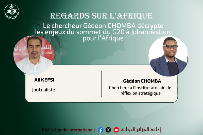 Regards sur l’Afrique : le chercheur Gédéon CHOMBA décrypte les enjeux du sommet du G20 à Johannesburg pour l’Afrique  | Radio Algérienne